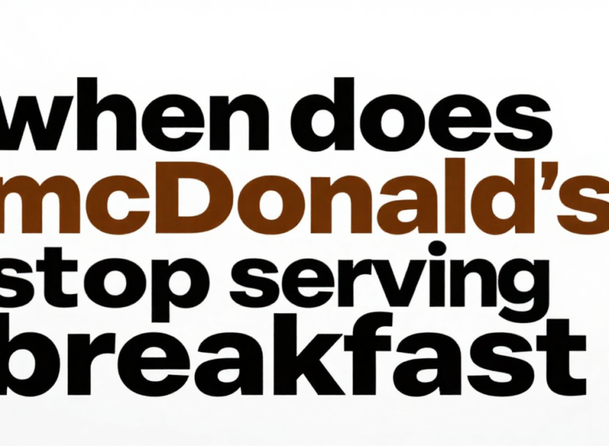 When Does McDonald’s Stop Serving Breakfast? (Don’t Miss Out) in 2026